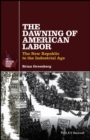 The Dawning of American Labor : The New Republic to the Industrial Age - eBook