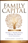 Family Capital : Working with Wealthy Families to Manage Their Money Across Generations - eBook