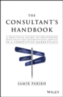The Consultant's Handbook : A Practical Guide to Delivering High-value and Differentiated Services in a Competitive Marketplace - eBook