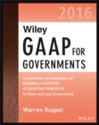 Wiley GAAP for Governments 2016: Interpretation and Application of Generally Accepted Accounting Principles for State and Local Governments - eBook