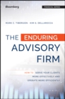 The Enduring Advisory Firm : How to Serve Your Clients More Effectively and Operate More Efficiently - eBook