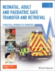 Neonatal, Adult and Paediatric Safe Transfer and Retrieval : A Practical Approach to Transfers - eBook