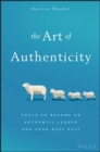 The Art of Authenticity : Tools to Become an Authentic Leader and Your Best Self - eBook
