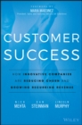 Customer Success : How Innovative Companies Are Reducing Churn and Growing Recurring Revenue - Book