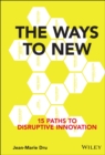 The Ways to New : 15 Paths to Disruptive Innovation - Book