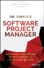 The Complete Software Project Manager : Mastering Technology from Planning to Launch and Beyond - eBook