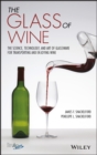 The Glass of Wine : The Science, Technology, and Art of Glassware for Transporting and Enjoying Wine - eBook