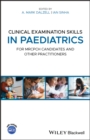 Clinical Examination Skills in Paediatrics : For MRCPCH Candidates and Other Practitioners - eBook