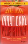 Irrational Persistence : Seven Secrets That Turned a Bankrupt Startup Into a $231,000,000 Business - eBook