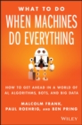 What To Do When Machines Do Everything : How to Get Ahead in a World of AI, Algorithms, Bots, and Big Data - eBook