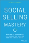 Social Selling Mastery : Scaling Up Your Sales and Marketing Machine for the Digital Buyer - Book