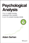 Psychological Analysis - How to Make Money, Outsmart the Market, & Join the Smart Money Circle - Book