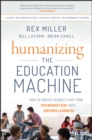 Humanizing the Education Machine : How to Create Schools That Turn Disengaged Kids Into Inspired Learners - eBook