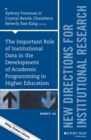 The Important Role of Institutional Data in the Development of Academic Programming in Higher Education : New Directions for Institutional Research, Number 168 - eBook