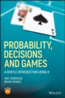 Probability, Decisions and Games : A Gentle Introduction using R - Book