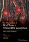 The Wiley Handbook of What Works in Violence Risk Management : Theory, Research, and Practice - eBook