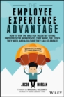 The Employee Experience Advantage : How to Win the War for Talent by Giving Employees the Workspaces they Want, the Tools they Need, and a Culture They Can Celebrate - Book