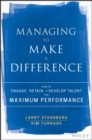 Managing to Make a Difference : How to Engage, Retain, and Develop Talent for Maximum Performance - Book