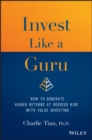 Invest Like a Guru : How to Generate Higher Returns At Reduced Risk With Value Investing - Book
