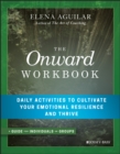 The Onward Workbook : Daily Activities to Cultivate Your Emotional Resilience and Thrive - Book