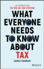 What Everyone Needs to Know about Tax : An Introduction to the UK Tax System - eBook