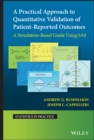 A Practical Approach to Quantitative Validation of Patient-Reported Outcomes : A Simulation-based Guide Using SAS - eBook