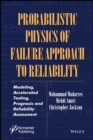 Probabilistic Physics of Failure Approach to Reliability : Modeling, Accelerated Testing, Prognosis and Reliability Assessment - eBook