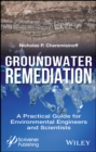 Groundwater Remediation : A Practical Guide for Environmental Engineers and Scientists - eBook