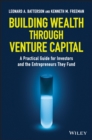 Building Wealth through Venture Capital : A Practical Guide for Investors and the Entrepreneurs They Fund - eBook