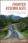 Frontier Assemblages : The Emergent Politics of Resource Frontiers in Asia - eBook