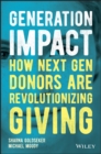 Generation Impact : How Next Gen Donors Are Revolutionizing Giving - eBook