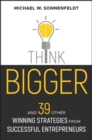 Think Bigger : And 39 Other Winning Strategies from Successful Entrepreneurs - eBook