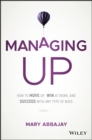 Managing Up : How to Move up, Win at Work, and Succeed with Any Type of Boss - eBook