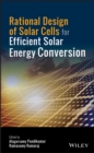 Rational Design of Solar Cells for Efficient Solar Energy Conversion - eBook