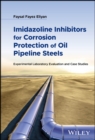 Corrosion Inhibitors for Oil Pipelines : Use and Experimental Evaluation - eBook