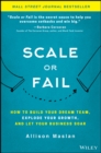 Scale or Fail : How to Build Your Dream Team, Explode Your Growth, and Let Your Business Soar - eBook