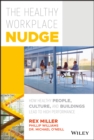 The Healthy Workplace Nudge : How Healthy People, Culture, and Buildings Lead to High Performance - eBook