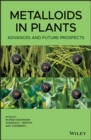 Metalloids in Plants : Advances and Future Prospects - eBook