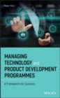 Managing Technology and Product Development Programmes : A Framework for Success - eBook