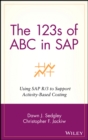 The 123s of ABC in SAP : Using SAP R/3 to Support Activity-Based Costing - eBook