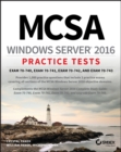 MCSA Windows Server 2016 Practice Tests : Exam 70-740, Exam 70-741, Exam 70-742, and Exam 70-743 - eBook
