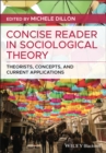 Concise Reader in Sociological Theory : Theorists, Concepts, and Current Applications - Book