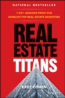 Real Estate Titans : 7 Key Lessons from the World's Top Real Estate Investors - Book
