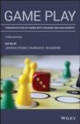 Game Play : Therapeutic Use of Games with Children and Adolescents - eBook