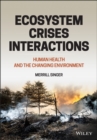 Ecosystem Crises Interactions : Human Health and the Changing Environment - eBook