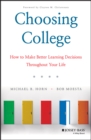 Choosing College : How to Make Better Learning Decisions Throughout Your Life - eBook