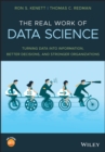 The Real Work of Data Science : Turning data into information, better decisions, and stronger organizations - eBook
