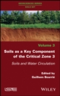 Soils as a Key Component of the Critical Zone 3 : Soils and Water Circulation - eBook