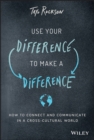 Use Your Difference to Make a Difference : How to Connect and Communicate in a Cross-Cultural World - eBook