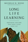 Long Life Learning : Preparing for Jobs that Don't Even Exist Yet - Book